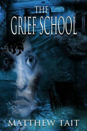 The Grief School by Matthew Tait