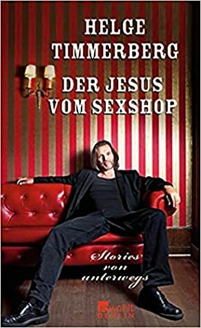 Der Jesus vom Sexshop: Stories von Unterwegs by Helge Timmerberg