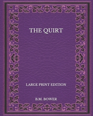 The Quirt - Large Print Edition by B. M. Bower