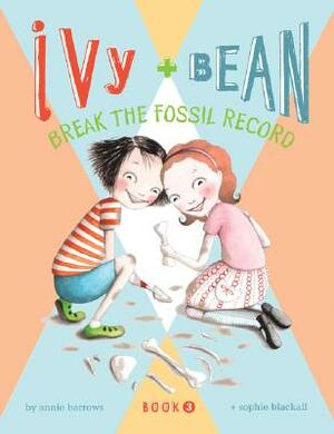 Ivy + Bean Break the Fossil Record by Annie Barrows