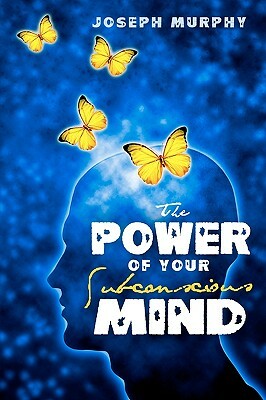 The Power of Your Subconscious Mind by Joseph Murphy