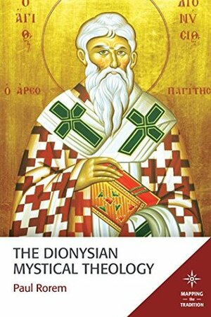 The Dionysian Mystical Theology (Mapping the Tradition) by Paul Rorem