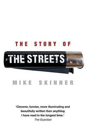 The Story of the Streets. Mike Skinner with Ben Thompson by Mike Skinner, Mike Skinner