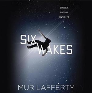 Six Wakes by Mur Lafferty