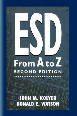 Esd from A to Z: Electrostatic Discharge Control for Electronics by John M. Kolyer, Donald Watson