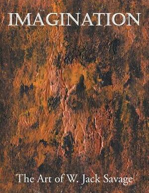 Imagination: The Art of W. Jack Savage by W. Jack Savage