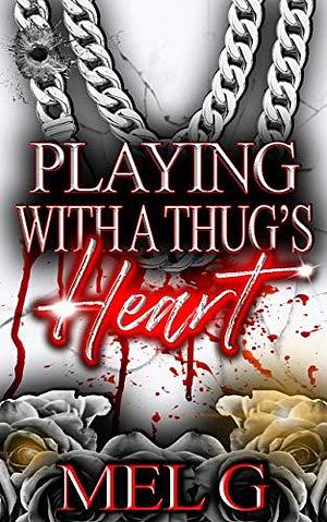Playing with a Thug's Heart by Mel G., Mel G.