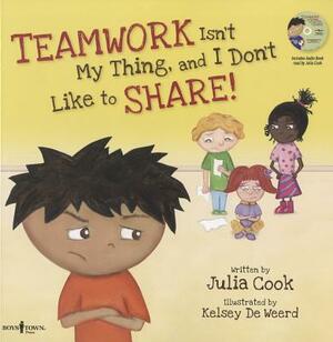 Teamwork Isn't My Thing, and I Don't Like to Share!: Classroom Ideas for Teaching the Skills of Working as a Team and Sharing [with CD (Audio)] [With by Julia Cook