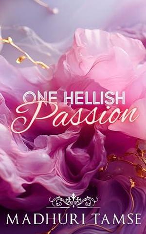 One Hellish Passion: Fake dating Billionaire Romance by Madhuri Tamse, Madhuri Tamse