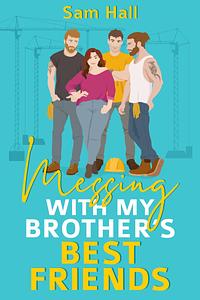 Messing With My Brother's Best Friends by Sam Hall