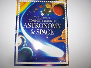 The Usborne Complete Book Of Astronomy & Space by Lisa Miles, Alastair Smith, Judy Tatchell