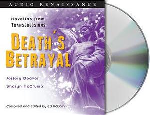Transgressions: Death's Betrayal: Two Novellas from Transgressions Novellas 5 and 9 by Jeffery Deaver, Sharyn McCrumb, Ed McBain, Ed McBain