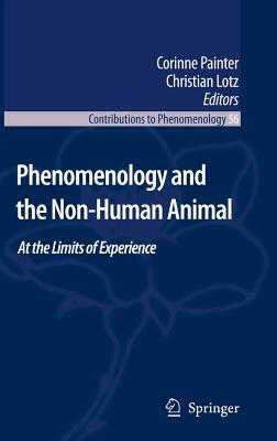 Phenomenology and the Non-Human Animal: At the Limits of Experience by 