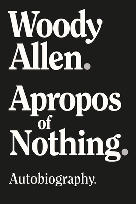 Apropos of Nothing - Large Print Edition by Woody Allen