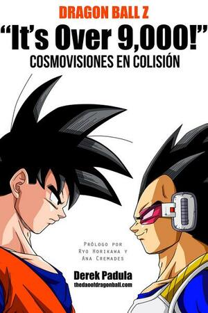 Dragon Ball Z 'It's Over 9,000!' Cosmovisones en colisión by Derek Padula