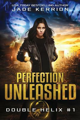 Perfection Unleashed: A Double Helix Novel by Jade Kerrion