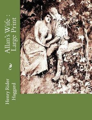 Allan's Wife: Large Print by H. Rider Haggard