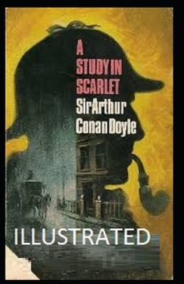 A Study in Scarlet Illustrated by Arthur Conan Doyle