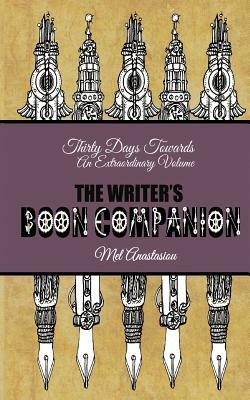 The Writer's Boon Companion: Thirty Days Towards an Extraordinary Volume by Mel Anastasiou