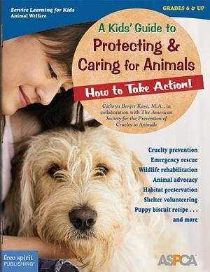 A Kids' Guide to Protecting and Caring for Animals: How to Take Action! by Cathryn Berger Kaye