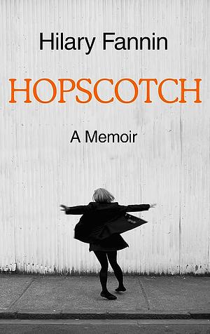 Hopscotch: A Memoir by Hilary Fannin
