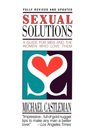 Sexual Solutions: For Men and the Women who Love Them by Michael Castleman