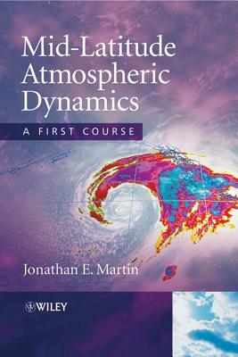 Mid-Latitude Atmospheric Dynam by Jonathan E. Martin