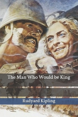 The Man Who Would be King by Rudyard Kipling