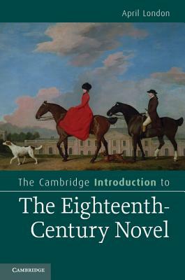 The Cambridge Introduction to the Eighteenth-Century Novel by April London
