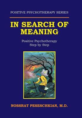 In Search of Meaning: Positive Psychotherapy Step by Step by M. D. Nossrat Peseschkian
