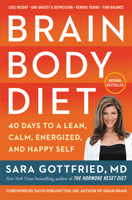 Brain Body Diet: 40 Days to a Lean, Calm, Energized, and Happy Self by Sara Gottfried