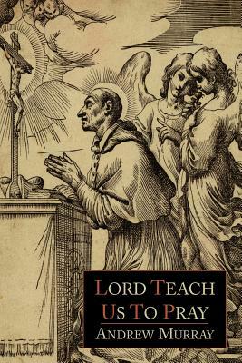 Lord, Teach Us to Pray by Andrew Murray