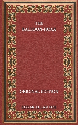 The Balloon-Hoax - Original Edition by Edgar Allan Poe