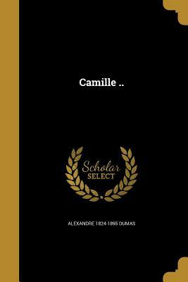 Camille .. by Alexandre Dumas jr.