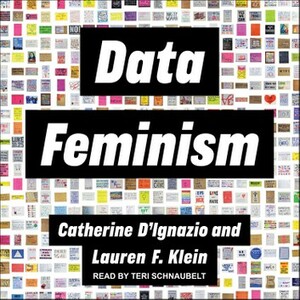 Data Feminism by Catherine D'Ignazio, Lauren F. Klein