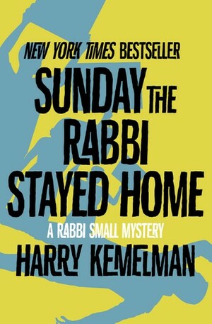 Sunday the Rabbi Stayed Home by Harry Kemelman