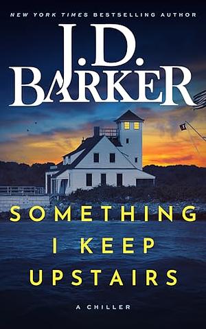 Something I Keep Upstairs by J.D. Barker