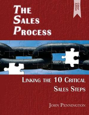 The Sales Process (Colour Edition): Linking the 10 Critical Sales Steps by John Pennington