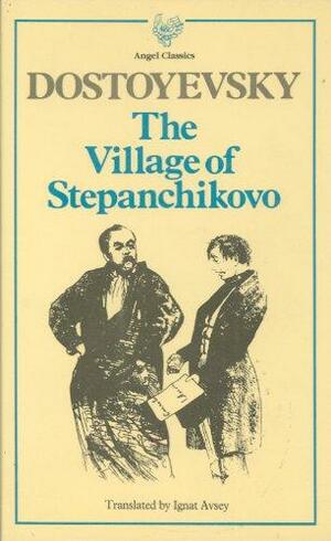 Village of Stepanchikovo by Ignat Avsey, Fyodor Dostoevsky