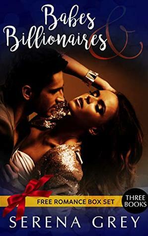 Babes and Billionaires: Free Romance Box Set by Serena Grey