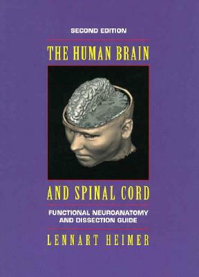 The Human Brain and Spinal Cord: Functional Neuroanatomy and Dissection Guide by Lennart Heimer