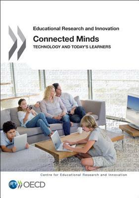 Connected Minds: How Technology Influences Learners by Organization For Economic Cooperat Oecd