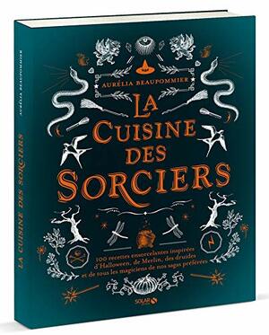 La Cuisine des Sorciers by Aurelia Beaupommier
