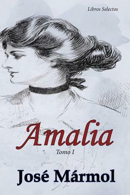 Amalia: Tomo I by José Mármol