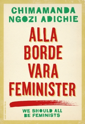 Alla borde vara feminister by Chimamanda Ngozi Adichie
