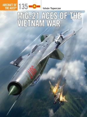 Mig-21 Aces of the Vietnam War by Istvan Toperczer