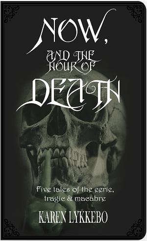 Now, and the Hour of Death by Karen Lykkebo