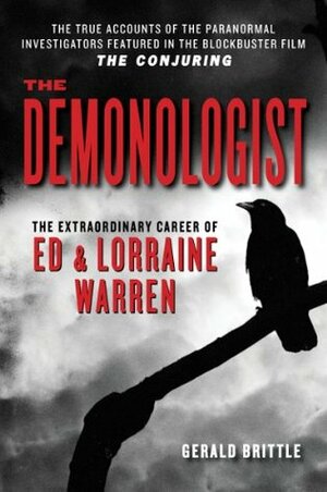 The Demonologist: The Extraordinary Career of Ed & Lorraine Warren by Gerald Brittle