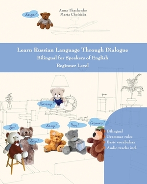 Learn Russian Language Through Dialogue: Bilingual for Speakers of English Beginner Level by Marta Choinska, Anna Tkachenko