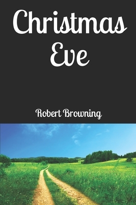 Christmas Eve by Robert Browning